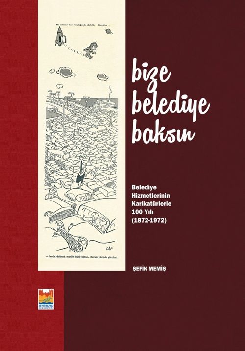 Bize Belediye Baksın & Belediye Hizmetlerinin Karikatürlerle 100. Yılı (1872- 1972)