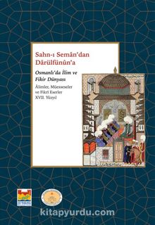 Sahn-ı Seman’dan Darulfünun’a Osmanlı’da İlim ve Fikir Dünyası & Alimler, Müesseseler ve Fikri Eserler 17. Yüzyıl