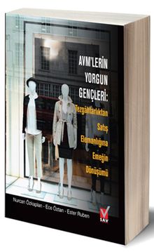 AVM’lerin Yorgun Gençleri Tezgahtarlıktan Satış Elemanlığına Emeğin Dönüşümü 