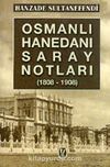 Osmanlı Hanedanı Saray Notları (1808-1908) 1