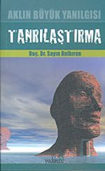 Aklın Büyük Yanılgısı:Tanrılaştırma