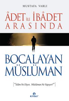 Adet İle İbadet Arasında Bocalayan Müslüman - Mustafa Varlı