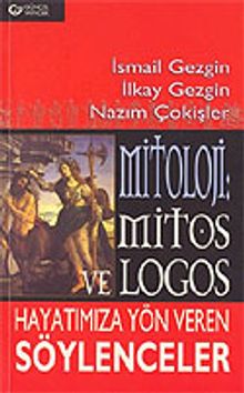 Mitoloji: Mitos ve Logos Hayatımıza Yön Veren Söylenceler