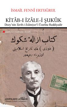 Kitab-ı İzale-i Şukuk (Dozy'nin “Tarih-i İslamiyet”i Üzerine Reddiyedir & Şüpheleri Giderme Kitabı