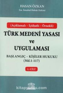 Türk Medeni Yasası ve Uygulaması 1. Cilt & Başlangıç - Kişiler Hukuku (Md.1-117)