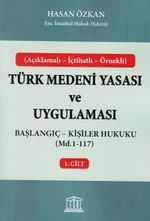 Türk Medeni Yasası ve Uygulaması 1. Cilt & Başlangıç - Kişiler Hukuku (Md.1-117)