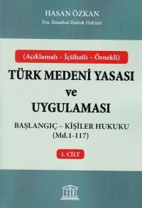 Türk Medeni Yasası ve Uygulaması 1. Cilt & Başlangıç - Kişiler Hukuku (Md.1-117)