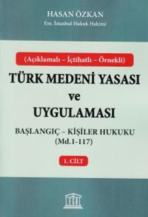 Türk Medeni Yasası ve Uygulaması 1. Cilt & Başlangıç - Kişiler Hukuku (Md.1-117)