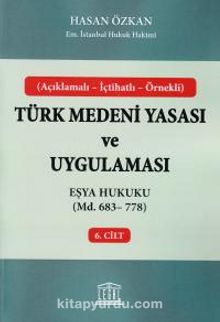 Türk Medeni Yasası ve Uygulaması 6. Cilt & eşya Hukuku (Md. 683-778)