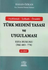 Türk Medeni Yasası ve Uygulaması 6. Cilt & eşya Hukuku (Md. 683-778)