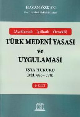 Türk Medeni Yasası ve Uygulaması 6. Cilt & eşya Hukuku (Md. 683-778)