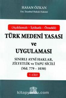 Türk Medeni Yasası ve Uygulaması 7. Cilt & Sınırlı Ayni Haklar, Zilyetlik ve Tapu Sicili (Madde 779-1030)
