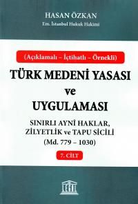 Türk Medeni Yasası ve Uygulaması 7. Cilt & Sınırlı Ayni Haklar, Zilyetlik ve Tapu Sicili (Madde 779-1030)