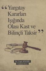 Yargıtay Kararları ışığında Olası Kast ve Bilinçli Taksir