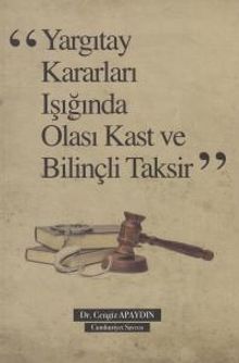 Yargıtay Kararları ışığında Olası Kast ve Bilinçli Taksir