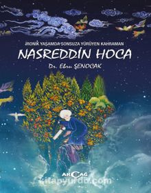 İronik Yaşamda Sonsuza Yürüyen Kahraman Nasreddin Hoca - Dr. Ebru Şenocak