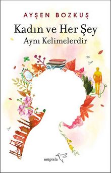 Kadın ve Her Şey - Ayşen Bozkuş