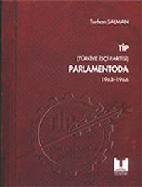 TİP (Türkiye İşçi Partisi) Parlamentoda 1.Cilt (1963-1996)