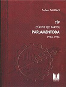 TİP (Türkiye İşçi Partisi) Parlamentoda 1.Cilt (1963-1996)
