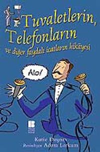 Tuvaletlerin , Telefonların ve Diğer Faydalı İcatların Hikayesi