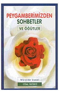 Peygamberimizden Sohbetler ve Öğütler