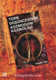 Türk Düşüncesinde Kozmogoni Kozmoloji - İsmail Taş