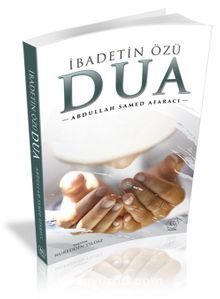 İbadetin Özü Dua - Abdullah Samed Afaracı