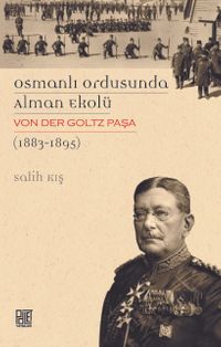 Osmanlı Ordusunda Alman Ekolü & Von Der Goltz Paşa(1883-1895)
