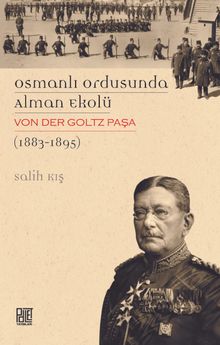 Osmanlı Ordusunda Alman Ekolü & Von Der Goltz Paşa(1883-1895)