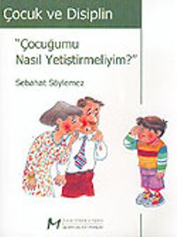 Çocuk ve Disiplin / Çocuğumu Nasıl Yetiştirmeliyim?