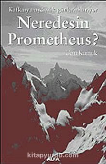 Neredesin Prometheus / Kafkasya Aydınlık Günlerini Arıyor - Cem Kumuk