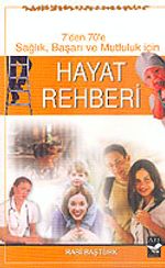 Hayat Rehberi / 7'den 70'e Sağlık Başarı ve Mutluluk İçin