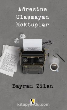 Adresine Ulaşmayan Mektuplar - Bayram Zilan