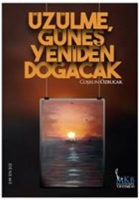 Üzülme, Güneş Yeniden Doğacak
