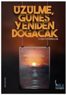 Üzülme, Güneş Yeniden Doğacak