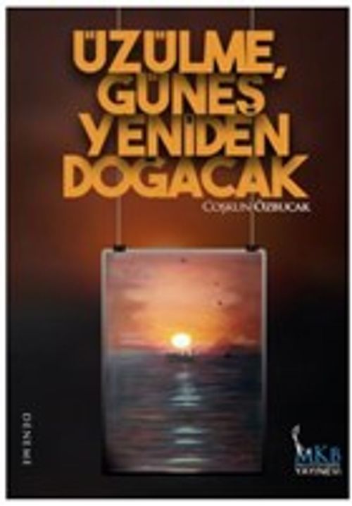 Üzülme, Güneş Yeniden Doğacak