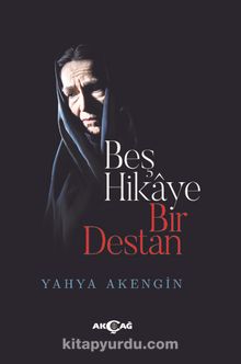 Beş Hikaye Bir Destan - Yahya Akengin