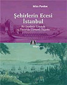 Şehirlerin Ecesi İstanbul / Bir Leydinin Gözüyle 19.Yüzyılda Osmanlı Yaşamı
