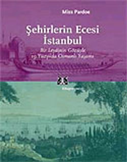 Şehirlerin Ecesi İstanbul / Bir Leydinin Gözüyle 19.Yüzyılda Osmanlı Yaşamı