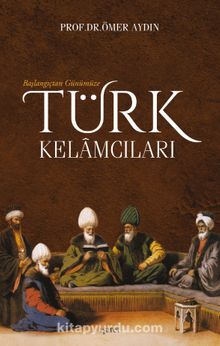 Başlangıçtan Günümüze Türk Kelamcıları - Ömer Aydın