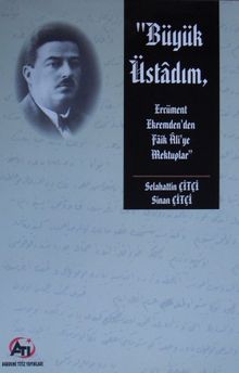 Büyük Üstadım & Ercüment Ekrem'den Faik Ali'ye Mektuplar  