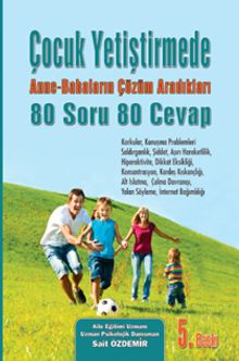 Çocuk Yetiştirmede Anne Babaların Çözüm Aradığı 80 Soru 80  Cevap