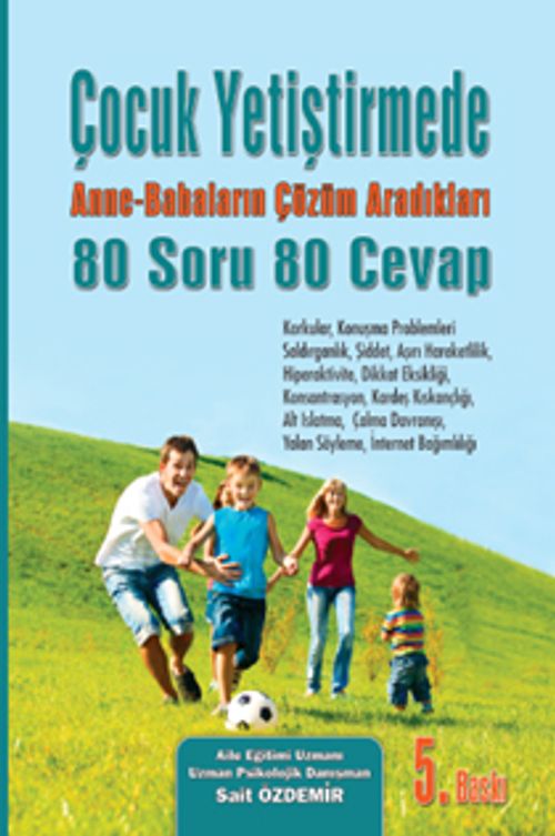 Çocuk Yetiştirmede Anne Babaların Çözüm Aradığı 80 Soru 80  Cevap