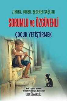 Zihnen, Ruhen, Bedenen Sağlıklı Sorumlu ve Özgüvenli Çocuk Yetiştirmek