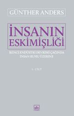İnsanın Eskimişliği 1. Cilt & İkinci Endüstri Devrimi Çağında İnsan Ruhu Üzerine