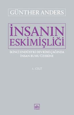 İnsanın Eskimişliği 1. Cilt & İkinci Endüstri Devrimi Çağında İnsan Ruhu Üzerine