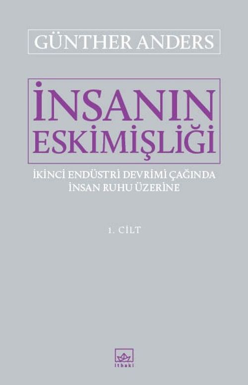 İnsanın Eskimişliği 1. Cilt & İkinci Endüstri Devrimi Çağında İnsan Ruhu Üzerine
