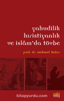 Yahudilik Hristiyanlık ve İslam'da Tövbe - Mehmet Katar