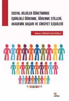 Sosyal Bilgiler Öğretiminde İşbirlikli Öğrenme, Öğrenme Stilleri, Akademik Başarı ve Cinsiyet İlişkileri
