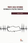 Türkiye Sağlık Sisteminde Reformlar ve Politika Transferi